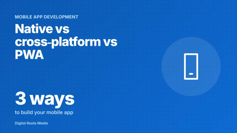 Native vs cross-platform vs PWA: three ways to build your mobile app