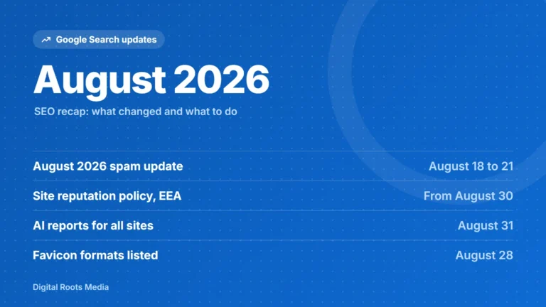 August 2026 Google Search updates: August 2026 spam update (August 18 to 21), Site reputation policy, EEA (From August 30), AI reports for all sites (August 31), Favicon formats listed (August 28)