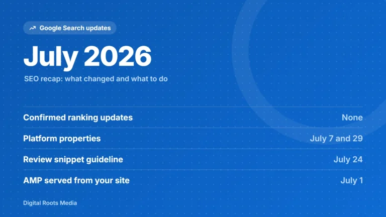 July 2026 Google Search updates: Confirmed ranking updates (None), Platform properties (July 7 and 29), Review snippet guideline (July 24), AMP served from your site (July 1)